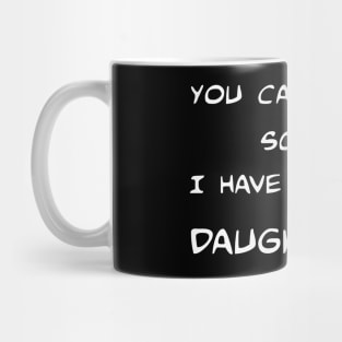 You can't scare me I have two daughters! Mug